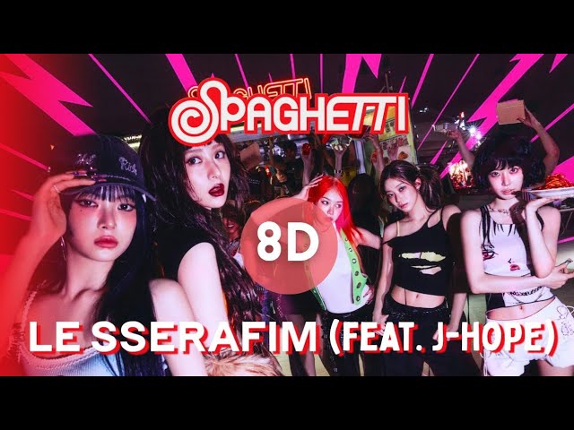 🎧 LE SSERAFIM (르세라핌) - SPAGHETTI (feat. j-hope of BTS) | 8D