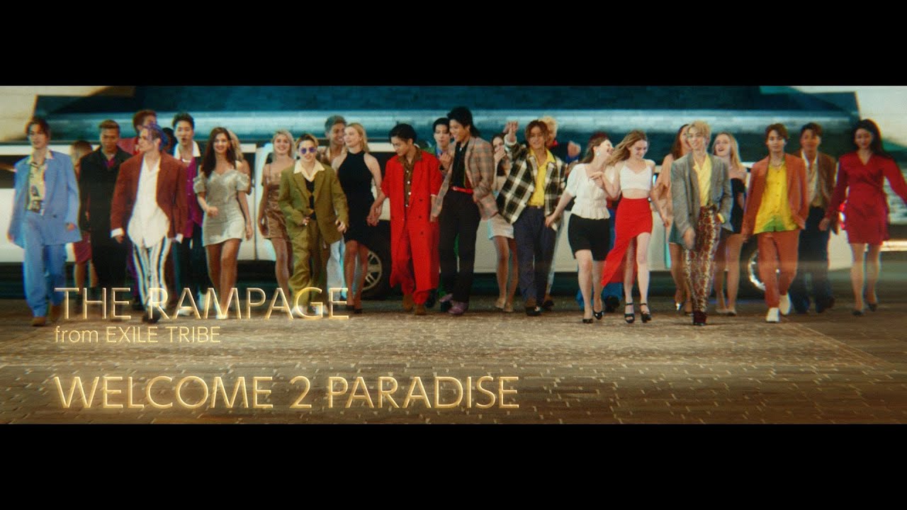 THE RAMPAGE from EXILE TRIBE / WELCOME 2 PARADISE (Music Video